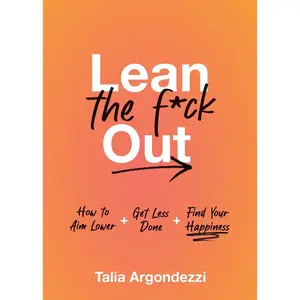 USED-Lean the F*ck Out: How to Aim Lower, Get Less Done, and Find Your Happiness by Argondezzi, Talia (Hardcover)