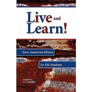 USED-Live and Learn! Basic American Idioms for ESL Students by Angelini, J. L. (Paperback)