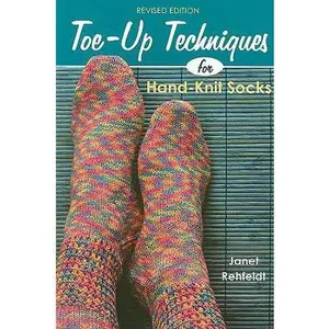 USED-Toe-Up Techniques for Hand-Knit Socks: Revised Edition by Janet Rehfeldt (Paperback)