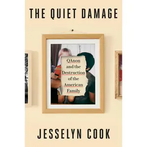 USED-The Quiet Damage: Qanon and the Destruction of the American Family by Cook, Jesselyn (Hardcover)