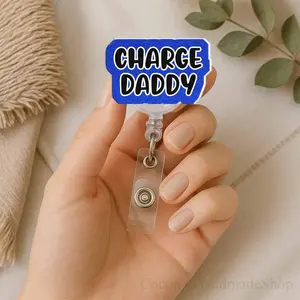 Charge Daddy Badge Reel, Funny Nurse Badge Holder for Men, RN Charge Nurse Gift, Retractable Acrylic Badge Reel, Male Nurse Accessory
