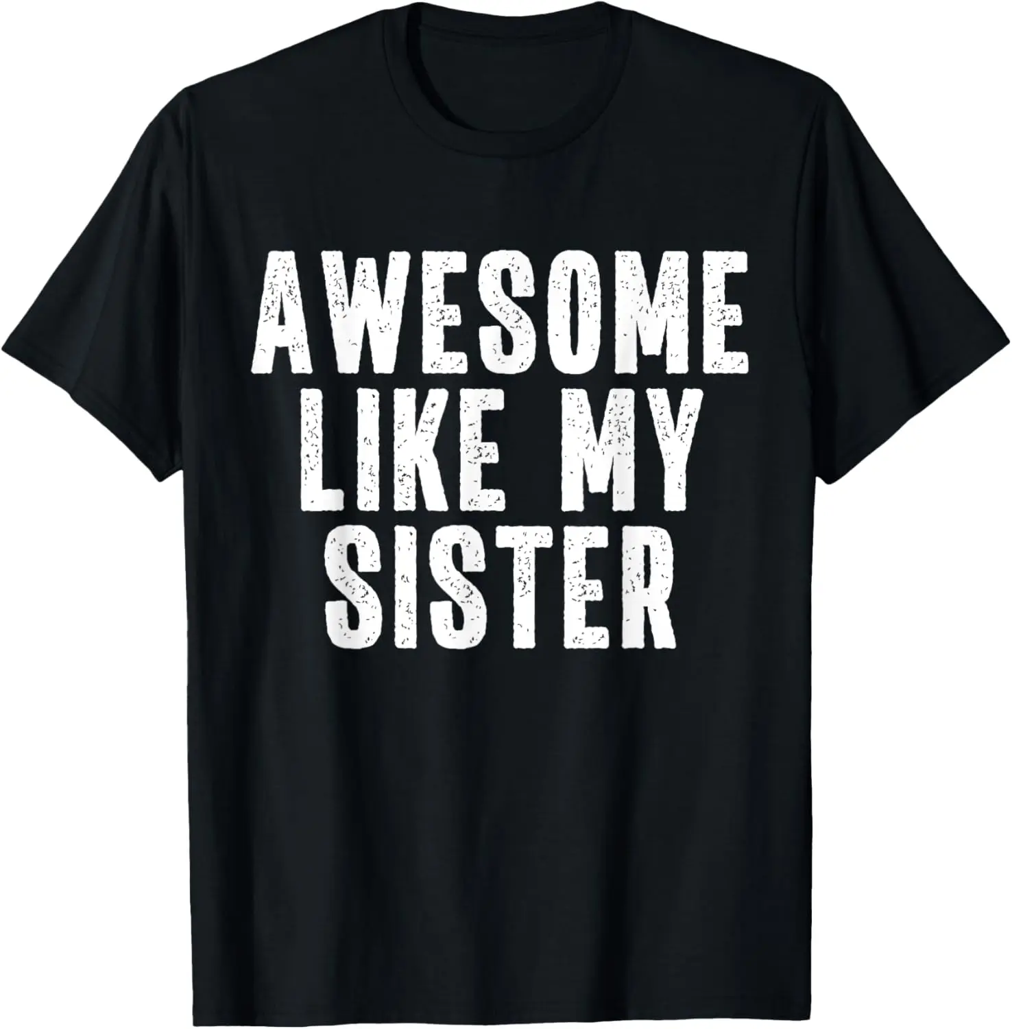 Cotton Awesome Like My Sister Quote Funny Sibling Family T-Shirt
