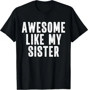 100% Cotton Awesome Like My Sister Quote Funny Sibling Family T-Shirt