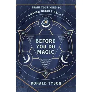 Before You Do Magic: Train Your Mind to Awaken Occult Skills -- Donald Tyson, Paperback