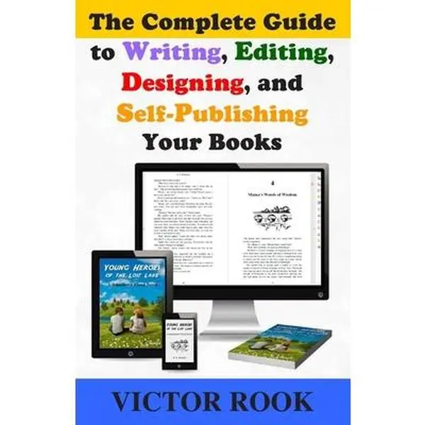 USED-The Complete Guide to Writing, Editing, Designing, and Self-Publishing Your Books by Rook, Victor (Paperback)