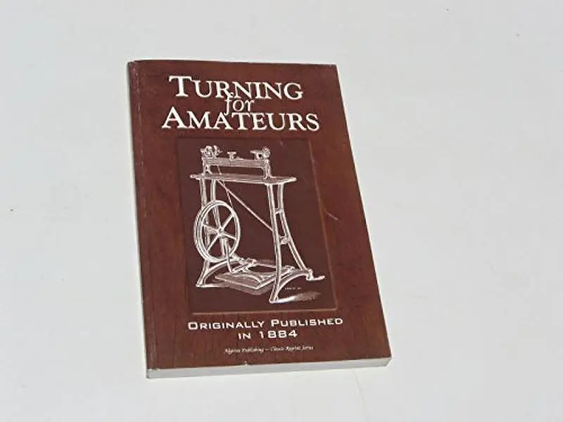 USED-Turning for Amateurs: Being Descriptions of the Lathe and Its Attachments and Tools: With Minute Instructions for Their Effective Use on Wood, Metal, Ivory and Other Materials by James Lukin (Paperback)