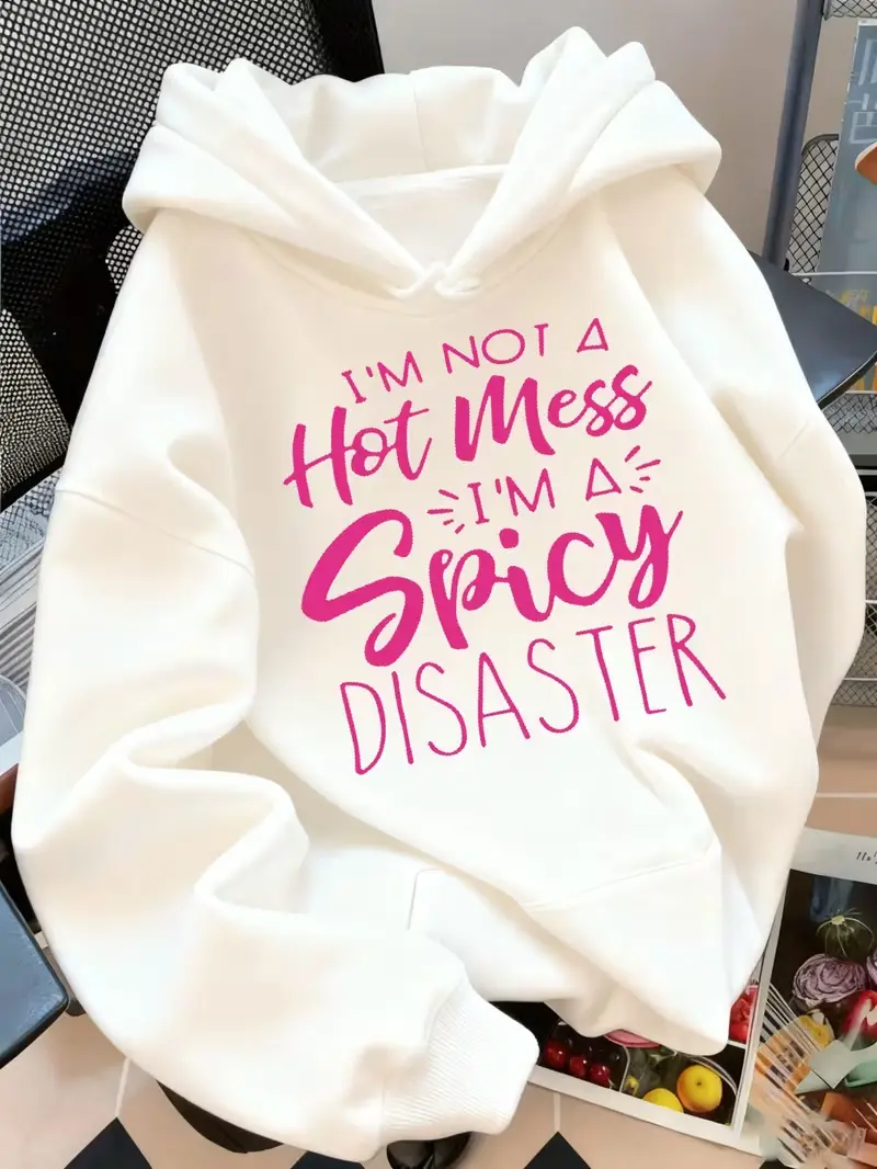 I'm Not A Hot Mess I'm A Spicy Disaster Front Print Fleece Hoodie, Funny Sassy Quote Pullover Hooded Sweatshirt, Daily Holiday Gift