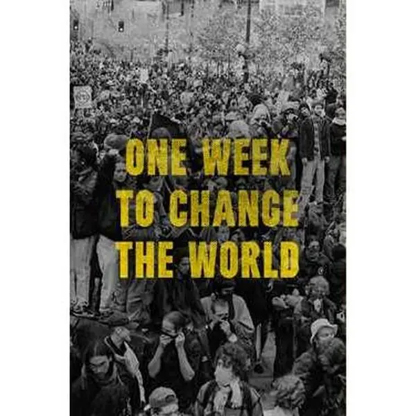 ONE WEEK TO CHANGE THE WORLD: AN ORAL HISTORY OF THE 1999 WTO PROTESTS [Tradepaper]