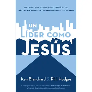 Un líder como Jesús: Lecciones del mejor modelo a seguir  del liderazgo de todos los tiempos by Ken Blanchard [Paperback Book]