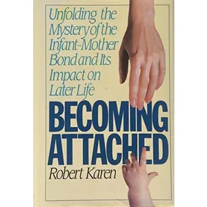 USED-Becoming Attached: Unfolding the Mystery of the Infant-Mother Bond and Its Impact on Later Life by Robert Karen (Hardcover)