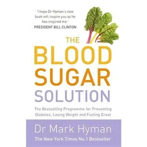 USED-The Blood Sugar Solution: The Bestselling Programme for Preventing Diabetes, Losing Weight and Feeling Great [Paperback] [Jan 01, 2012] NA by Mark Hyman (Paperback)