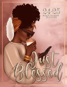 Just Blessed 2024 2025 Black women planner: African American Calendar