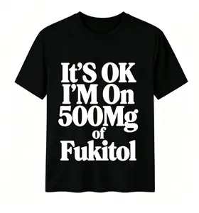 Womens T-shirts"It'S Ok I'M On 500Mg Of Fukitol " Funny Sarcasm T-Shirt for Mens Womens Casual Crew Neck, Great For Day Trips Vintage Graphic Tees Round Neck Streetwear