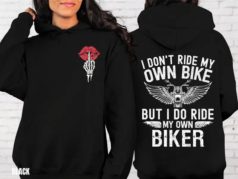Motorcycle HOODIE Sweatshirt Double Side Print Men & Women, I Don't Ride My Own Bike But I Do Ride My Own Biker, Funny Biker Hoodie, Customized Motorcycle Gifts, Ride or Die Hoodie, Gift for Women
