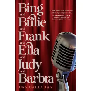 USED-Bing and Billie and Frank and Ella and Judy and Barbra by Callahan, Dan (Hardcover)