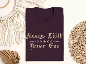 Always Lilith Never Eve T-Shirt, Women's Empowerment Shirt, Goth Witchy, Feminist Witch, Mystic Dark Goddess, Burn The Patriarchy Feminism