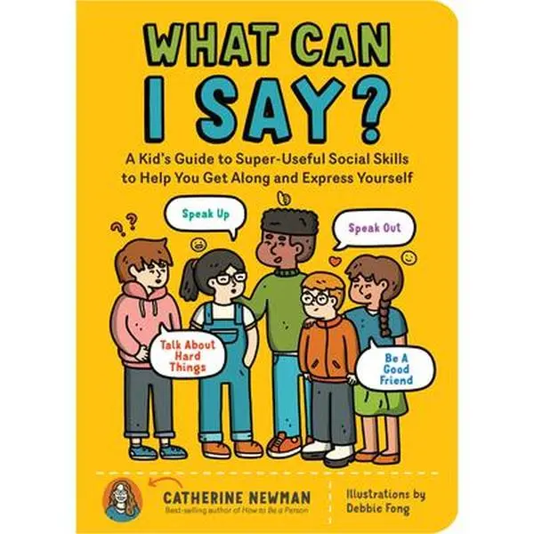 What Can I Say?: English New York Times Bestseller Kid's Social Skills Guide for Middle Schoolers (0.71 lbs, Illustrated Pages) by Catherine Newman, Paperback (Children's Humanities & Social Sciences) - Speak Up, Speak Out, Talk About Hard Things, Middle