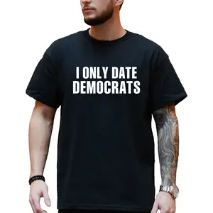 I Only Date Democrats T-Shirt, Unisex Graphic Tees, Casual Menswear, Comfy Cotton, Funny Shirts