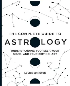 USED-The Complete Guide to Astrology: Understanding Yourself, Your Signs, and Your Birth Chart by Edington, Louise (Paperback)