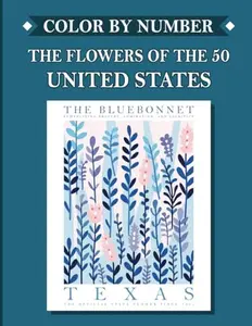 Color by Number: The Flowers Of The 50 United States - A Botanical Journey Through America: Activity Coloring Book- For Relaxation and Stress ... Kids- Drawing Coloring Adult Activity Book