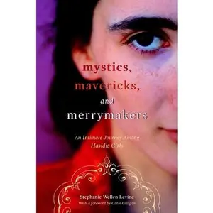USED-Mystics, Mavericks, and Merrymakers: An Intimate Journey Among Hasidic Girls by Levine, Stephanie Wellen (Hardcover)