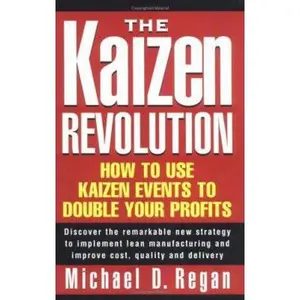 USED-Kaizen Revolution: How to Use Kaizen Events to Implement Lean Manufacturing & Improve Quality, Cost & Delivery by Michael D. Regan (Hardcover)