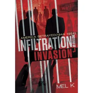 Infiltration Instead of Invasion: America Betrayed (1944-1954) -- Mel K., Hardcover