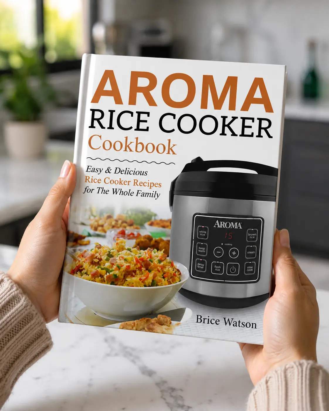 Aroma Rice Cooker Cookbook: Easy and Delicious Rice Cooker Recipes for the Whole Family