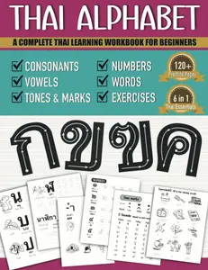 Thai Alphabet A Complete Thai Learning Workbook For Beginners: 6-in-1 Easy Thai Language For Kids And Adults | Tracing Consonants, Vowels,