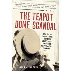 USED-The Teapot Dome Scandal: How Big Oil Bought the Harding White House and Tried to Steal the Country by Laton McCartney (Hardcover)
