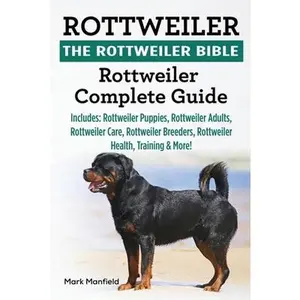 USED-Rottweiler: The Rottweiler Bible: Rottweiler Complete Guide. Includes: Rottweiler Puppies, Rottweiler Adults, Rottweiler Care, Rot by Manfield, Mark (Paperback)