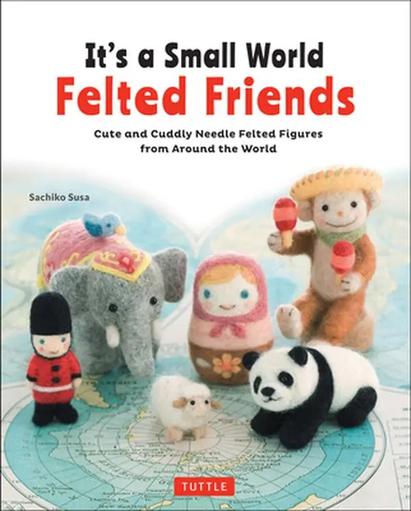 USED Book - It's a Small World Felted Friends by Sachiko Susa: Cute and Cuddly Needle Felted Figures from Around the World by Susa, Sachiko (Paperback) - english