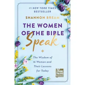 The Women of the Bible Speak: The Wisdom of 16 Women and Their Lessons for Today by Shannon Bream [Hardback Book]