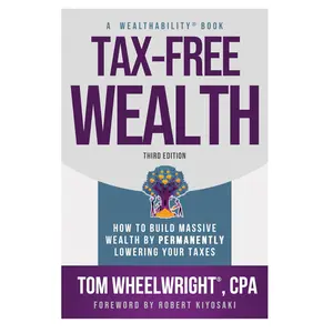 Tax-Free Wealth: How to Build Massive Wealth by Permanently Lowering Your Taxes (Wealthability Books) Paperback
