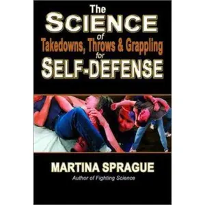 USED-The Science of Takedowns, Throws and Grappling for Self-Defense by Martina Sprague (Paperback)