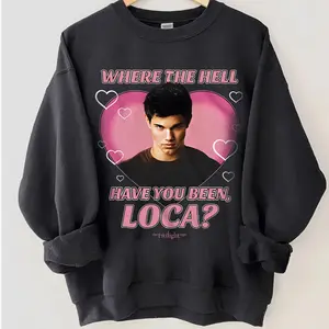 Vintage Where Have You Been Loca Meme Twilight Movie T-Shirt, Funny Vampire Sweatshirt, The Twilight Saga Jacob Loca 90s Shirt, Cloud Tee Movie Tee, Gift For Men & Women