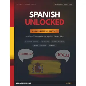 Spanish Unlocked: Conversation Practice: 30 Bilingual Dialogues for Everyday Life, Travel & Work - With Grammar Spotlights, Spain vs. Latin America ... Speaker (Grammar Unlocked) (Spanish Edition) Paperback – March 29, 2026