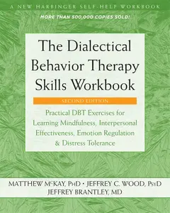 The Dialectical Behavior Therapy Skills Workbook: Practical Dbt Exercises for Learning Mindfulness, Interpersonal Effectiveness, Emotion Regulation, a -- Matthew McKay - Paperback