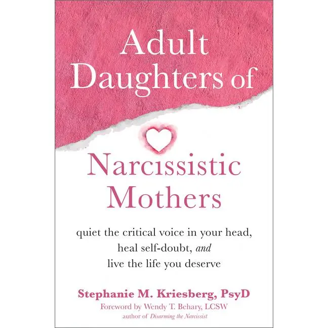 Adult Daughters of Narcissistic Mothers: Quiet the Critical Voice in Your Head, Heal Self-Doubt, and Live the Life You Deserve by Stephanie M. Kriesberg (Paperback)