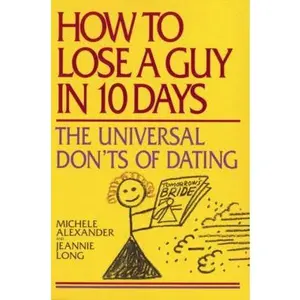 USED-How to Lose a Guy in 10 Days: The Universal Don't of Dating by Alexander, Michele (Paperback)