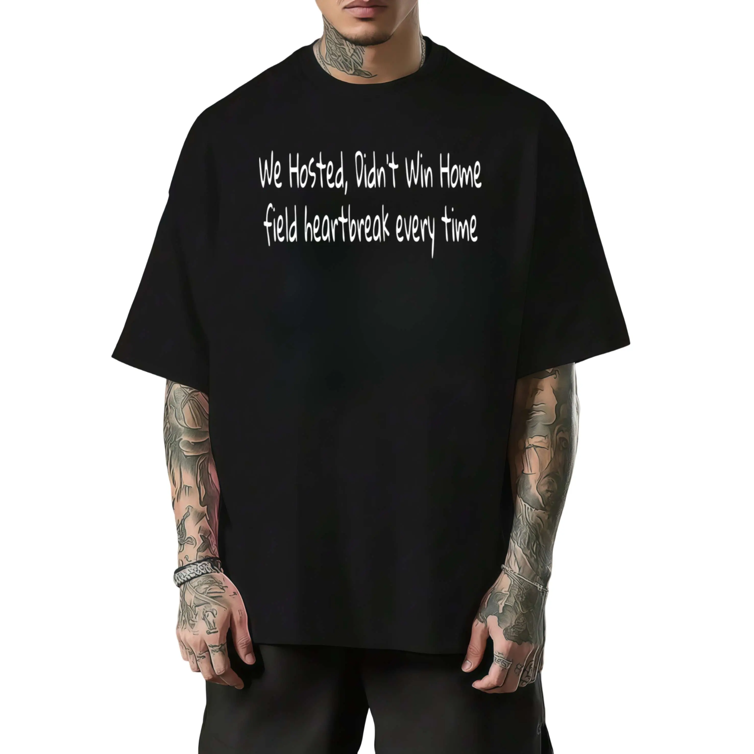 We Hosted Didn’t Win Home Field Heartbreak Every Time Host Tournament Handwritten Slogan Front Print T-Shirt For Sports Fans Who Experienced Disappointing Match Results While Serving As Event Hosts