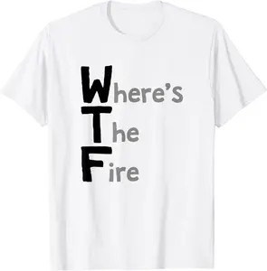 Where's The Fire, Funny Wildland Firefighting T-Shirt - Griseldatu Shop 47B0B4FFW3VR