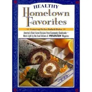 USED-Healthy Hometown Favorites: America's Best-Loved Recipes from Cummunity Cookbooks-Made Light by the Food Editors of Prevention Magazine by Mary Jo Plutt (Hardcover)
