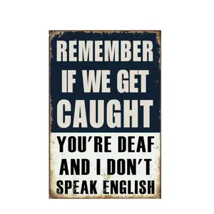 Funny Man Cave Sign – "Remember If We Get Caught You're Deaf and I Don’t Speak English," Vintage Metal Sign, 12 x 8 Inches, Humorous Garage, Bar, Man Cave, and Home Décor