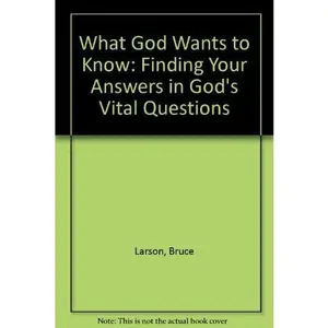 USED-What God Wants to Know: Finding Your Answers in God's Vital Questions by Bruce Larson (Hardcover)
