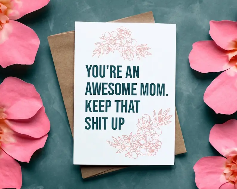 Awesome Mom Card - 'Keep That Shit Up' Floral Design, Perfect for Mother's Day & Celebrating Mom