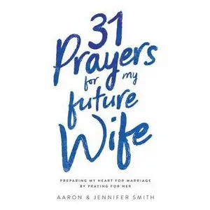 USED-31 Prayers for My Future Wife: Preparing My Heart for Marriage by Praying for Her by Smith, Jennifer (Paperback)