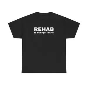 Rehab Is For Quitters Unisex Humor Cotton T Shirt Funny Drinking Mental Health Gift for Men and Women