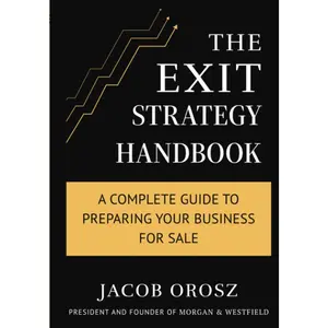 The Exit Strategy Handbook: A Complete Guide to Preparing Your Business for Sale