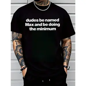 Dudes Be Named Max And Be Doing The Minimum Shirt - Funny Max T-Shirt, Unisex Tee,New product launched.